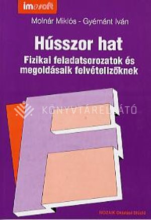 Kép: Hússzor hat - Fizikai feladatsorozatok és megoldásaik felvételizőknek