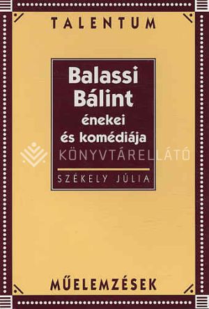 Kép: Balassi Bálint énekei és komédiája (Talentum műelemzések)