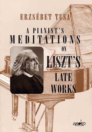 Kép: A Pianist's Meditations on Liszt's Late Works