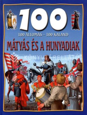 Kép: Mátyás és a Hunyadiak (100 állomás - 100 kaland)