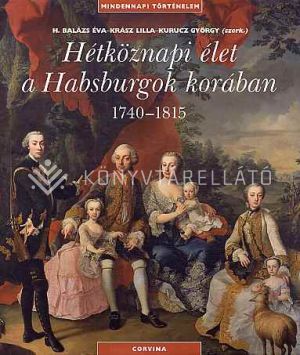 Kép: Hétköznapi élet a Habsburgok korában 1740-1815 (új)
