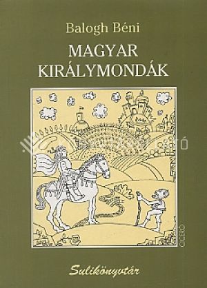 Kép: Magyar királymondák (Sulikönyvtár)