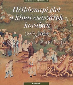 Kép: Hétköznapi élet a kínai császárok korában 1368-1644