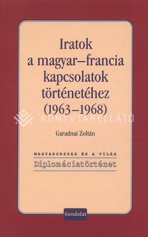 Kép: Iratok a magyar-francia kapcsolatok történetéhez (1963-1968)
