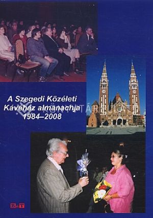 Kép: A Szegedi Közéleti Kávéház almanachja 1984-2008