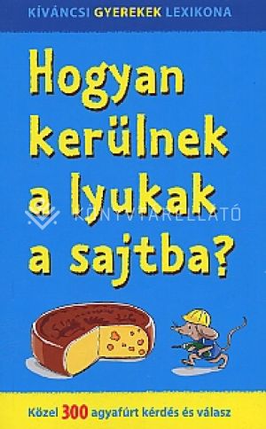 Kép: Hogyan kerülnek a lyukak a sajtba?