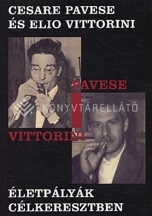 Kép: Cesare Pavese és Elio Vittorini - Életpályák célkeresztben