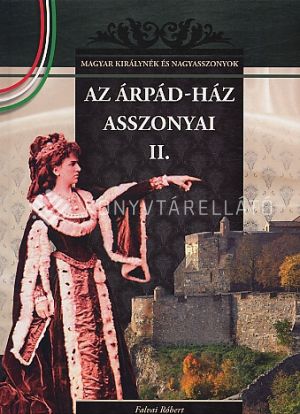 Kép: Az Árpád-ház asszonyai II.- (Magyar királynék és nagyasszonyok)