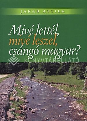 Kép: Mivé lettél, csángómagyar ?