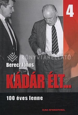 Kép: Kádár élt ... 4. 100 éves lenne