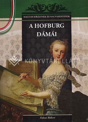 Kép: A Hofburg dámái  (magyar királynék és nagyasszonyok 19.)