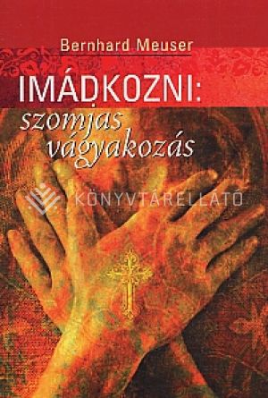 Kép: Imádkozni: szomjas vágyakozás