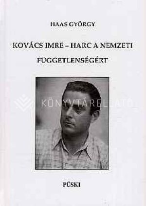 Kép: Kovács Imre - harc a nemzeti függetlenségért