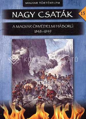 Kép: Nagy csaták 15. A magyar önvédelmi háború, 1848-1849