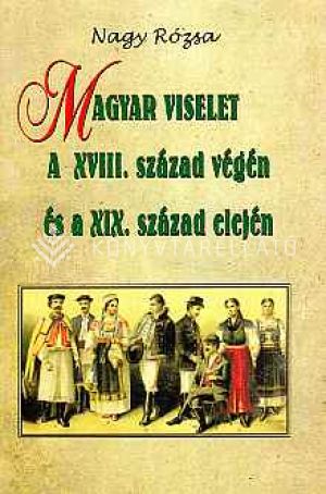 Kép: Magyar viselet a XVIII. század végén és a XIX. század elején