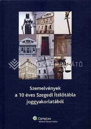 Kép: Szemelvények a 10 éves Szegedi Ítélőtábla joggyakorlatából