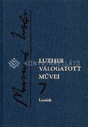 Kép: Luther válogatott művei 7. - Levelek