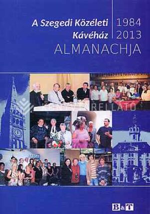 Kép: A Szegedi Közéleti Kávéház almanachja - 1984-2013