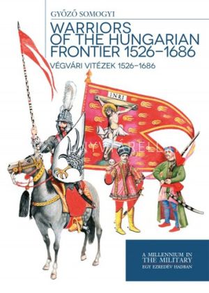 Kép: Warriors of the Hungarian Frontier 1526-1686