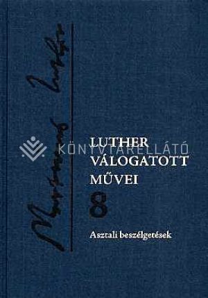 Kép: Luther válogatott művei 8. - Asztali beszélgetések