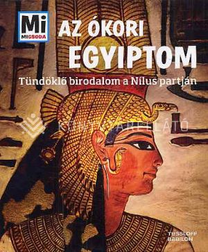 Kép: Mi Micsoda - Az ókori Egyiptom - Tündöklő birodalom a Nílus partján