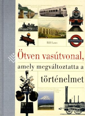 Kép: Ötven vasútvonal, amely megváltoztatta