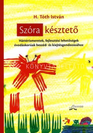 Kép: Szóra késztető - Háttérismeretek, fejlesztési lehetőségek óvodáskorúak beszéd- és kiejtésgondozásához
