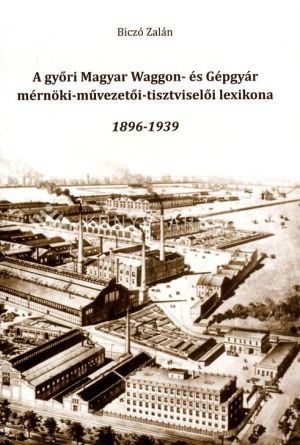 Kép: A győri Magyar Waggon- és Gépgyár mérnöki-művezetői-tisztviselői lexikona