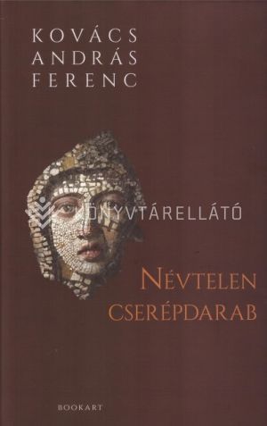 Kép: Névtelen cserépdarab / Versek, válogatottak, régiek, újak - valamint műfordítások: Caius Licinius Calvus harminchat verse