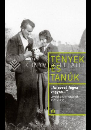 Kép: „Az evező fogva vagyon…” Levelek a kitelepítésből 1951-1953 - Tények és tanúk