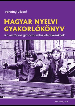 Kép: Magyar nyelvi gyakorlókönyv a 8 osztályos gimnáziumba jelentkezőknek