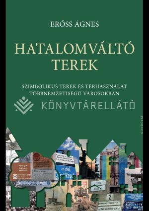 Kép: Hatalomváltó terek - Szimbolikus terek és térhasználat többnemzetiségű városokban