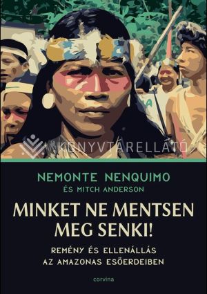 Kép: Minket ne mentsen meg senki! - Remény és ellenállás az Amazonas esőerdeiben