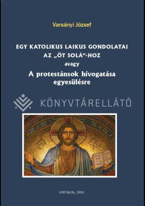 Kép: Egy katolikus laikus gondolatai az „öt solá”-hoz avagy A protestánsok hívogatása egyesülésre