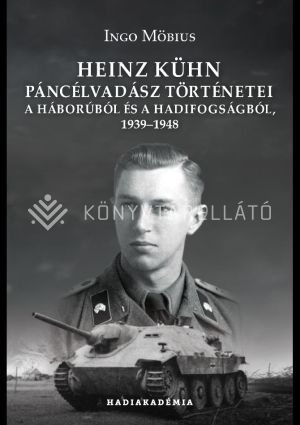 Kép: Heinz Kühn páncélvadász történetei a háborúból és a hadifogságból, 1939–1948