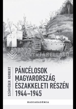 Kép: Páncélosok Magyarország északkeleti részén, 1944–1945