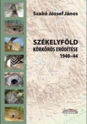 Kép: Székelyföld körkörös erődítése 1940-44