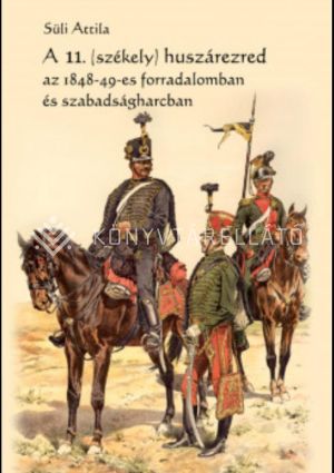 Kép: A 11. (székely) huszárezred az 1848-49-es forradalomban és szabadságharcban