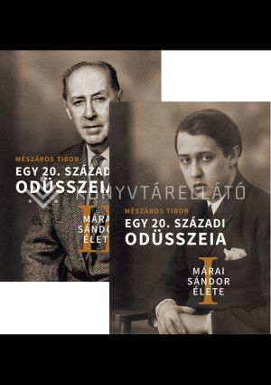 Kép: Márai Sándor élete I-II. - Egy XX.századi Odüsszeia