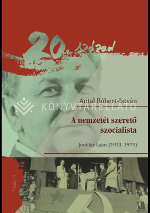 Kép: A nemzetét szerető szocialista. Jordáky Lajos (1913-1974)