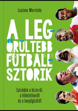 Kép: A legőrültebb futballsztorik - Epizódok a bizarról, a hihetetlenről és a lenyűgözőről