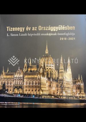 Kép: Tizenegy év az Országgyűlésben - L. Simon László képviselői munkájának összefoglalója 2010-2021