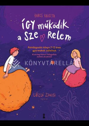 Kép: Így működik a szerelem - Felvilágosító könyv 7-12 éves gyermekek szüleinek