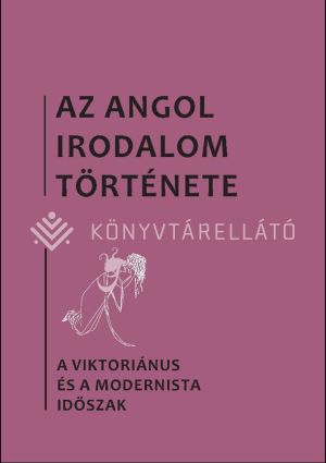 Kép: Az angol irodalom története 5. kötet. - A viktoriánus és a modernista időszak