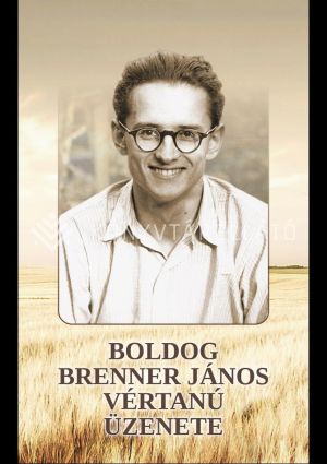 Kép: Boldog Brenner János vértanú üzenete