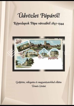 Kép: Üdvözlet Pápáról! - Képeslapok Pápa városából 1897-1944