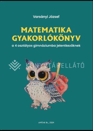 Kép: Matematika gyakorlókönyv a 4 osztályos gimnáziumba felvételizőknek