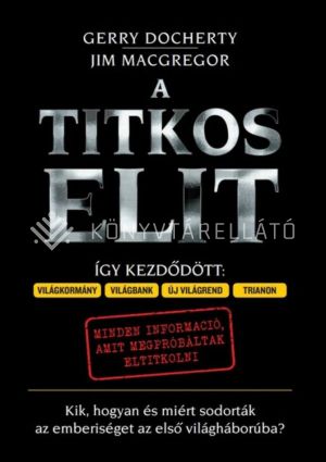 Kép: A Titkos Elit - Kik, hogyan és miért sodorták az emberiséget az első világháborúba?