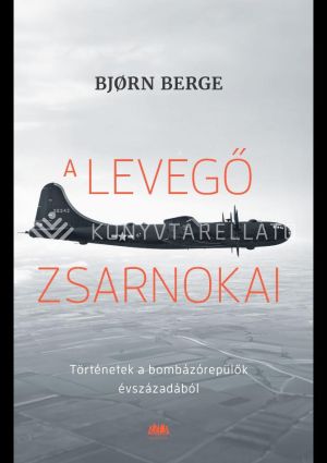 Kép: A levegő zsarnokai - Történetek a bombázórepülők évszázadából