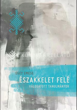 Kép: Északkelet felé: Válogatott tanulmányok